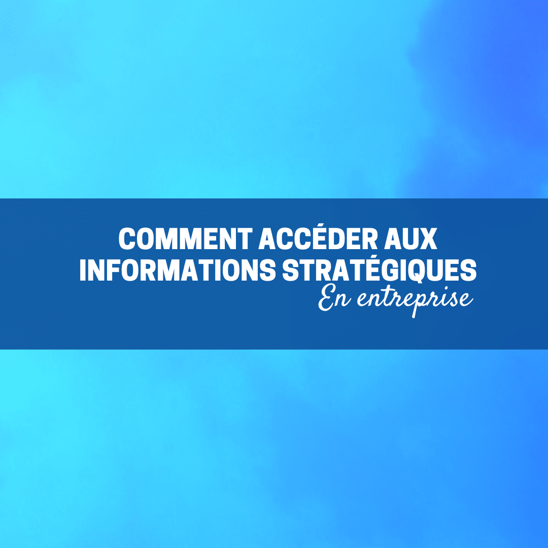 Entreprises : comment accéder aux informations stratégiques ...