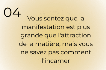 manif4 Vous sentez que la manifestation est plus grande que l'attraction de la matière, mais vous ne savez pas comment l'incarner
